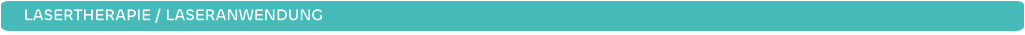 LASERTHERAPIE / LASERANWENDUNG