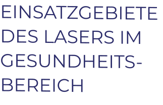 EINSATZGEBIETE DES LASERS IM GESUNDHEITS-BEREICH