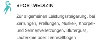 SPORTMEDIZIN Zur allgemeinen Leistungssteigerung, bei Zerrungen, Prellungen, Muskel-, Knorpel- und Sehnenverletzungen, Bluterguss, Läuferknie oder Tennisellbogen