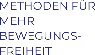 METHODEN FÜR MEHR BEWEGUNGS-FREIHEIT
