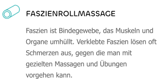 FASZIENROLLMASSAGE Faszien ist Bindegewebe, das Muskeln und Organe umhüllt. Verklebte Faszien lösen oft Schmerzen aus, gegen die man mit gezielten Massagen und Übungen vorgehen kann.