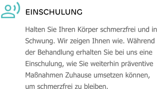 EINSCHULUNG Halten Sie Ihren Körper schmerzfrei und in Schwung. Wir zeigen Ihnen wie. Während der Behandlung erhalten Sie bei uns eine Einschulung, wie Sie weiterhin präventive Maßnahmen Zuhause umsetzen können, um schmerzfrei zu bleiben.