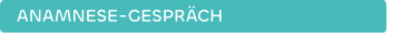 ANAMNESE-GESPRÄCH