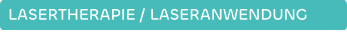 LASERTHERAPIE / LASERANWENDUNG