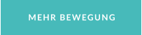MEHR BEWEGUNG