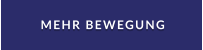 MEHR BEWEGUNG